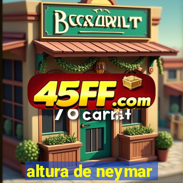 altura de neymar